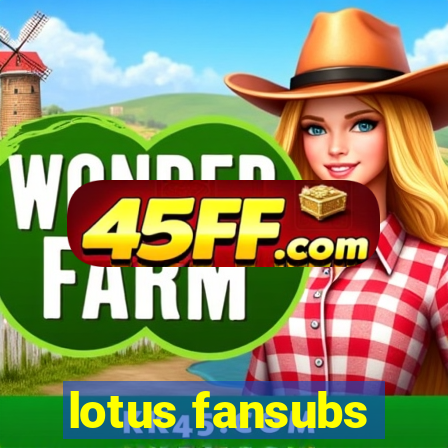 lotus fansubs